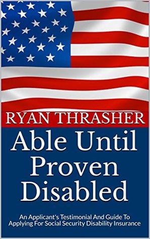 Download Able Until Proven Disabled: An Applicant's Testimony And Guide To Applying For Social Security Disability Insurance - Ryan Thrasher file in ePub