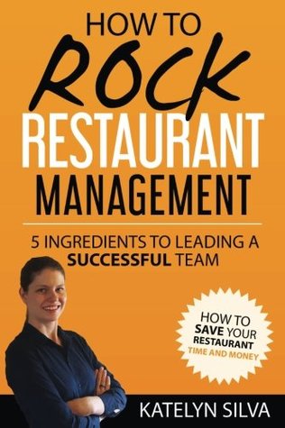 Full Download How to Rock Restaurant Management: 5 Ingredients to Leading a Successful Team - Katelyn Silva file in ePub