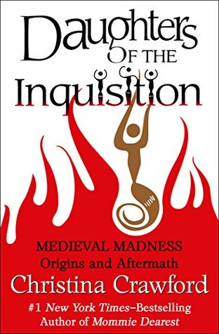 Read Online Daughters of the Inquisition: Medieval Madness: Origins and Aftermath - Christina Crawford | ePub