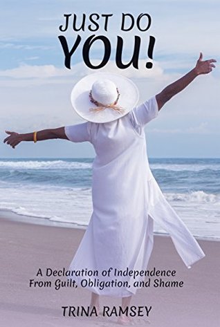 Download Just Do You! A Declaration of Independence from Guilt, Obligation and Shame - Trina Ramsey | ePub