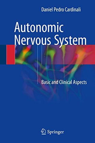Download Autonomic Nervous System: Basic and Clinical Aspects - Daniel Pedro Cardinali | PDF