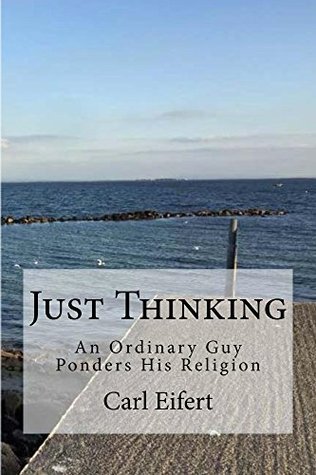 Full Download Just Thinking: An Ordinary Guy Ponders His Religion - Carl Eifert file in ePub