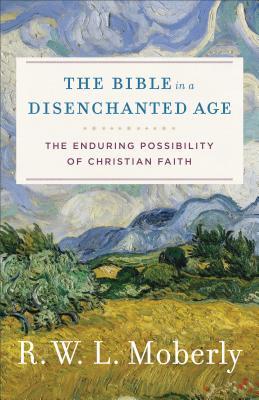 Download The Bible in a Disenchanted Age: The Enduring Possibility of Christian Faith - R.W.L. Moberly file in PDF
