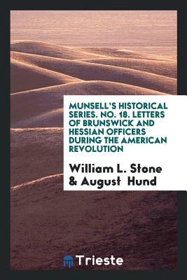 Download Munsell's Historical Series. No. 18. Letters of Brunswick and Hessian Officers During the American Revolution - William Leete Stone file in ePub