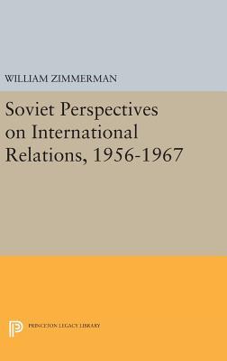 Read Online Soviet Perspectives on International Relations, 1956-1967 - William Zimmerman file in ePub