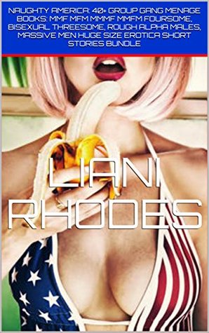 Full Download NAUGHTY AMERICA: 40  GROUP GANG MENAGE BOOKS: MMF MFM MMMF MMFM FOURSOME, BISEXUAL THREESOME, ROUGH ALPHA MALES, MASSIVE MEN HUGE SIZE EROTICA SHORT STORIES BUNDLE - Liani Rhodes file in PDF