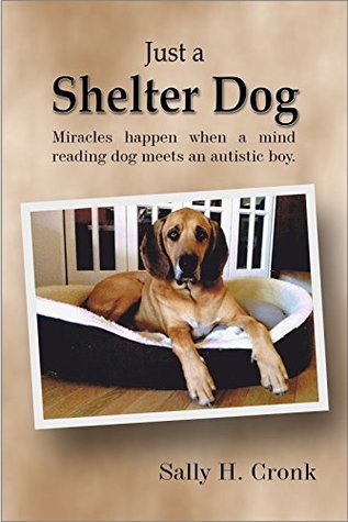 Read Just a Shelter Dog: Miracles happen when a mind reading dog meets an autistic boy. - Sally H. Cronk file in PDF