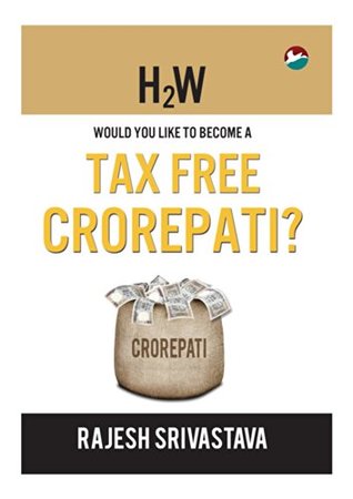 Read H2W - Would You Like to Become a Tax Free Crorepati? - Rajesh Srivastava file in ePub