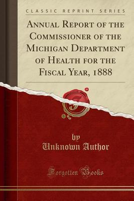Download Annual Report of the Commissioner of the Michigan Department of Health for the Fiscal Year, 1888 (Classic Reprint) - Unknown file in ePub