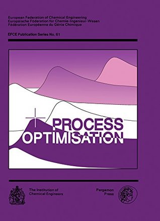 Read Online Process Optimisation: A Three-Day Symposium Organised by the Midlands Branch of the Institution of Chemical Engineers and Held at the University of Nottingham, 7–9 April 1987 - J. K. Walters | ePub