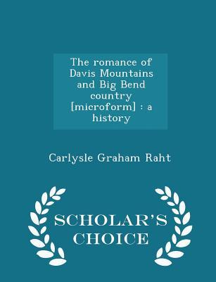 Read Online The Romance of Davis Mountains and Big Bend Country [Microform]: A History - Scholar's Choice Edition - Carlysle Graham Raht file in PDF