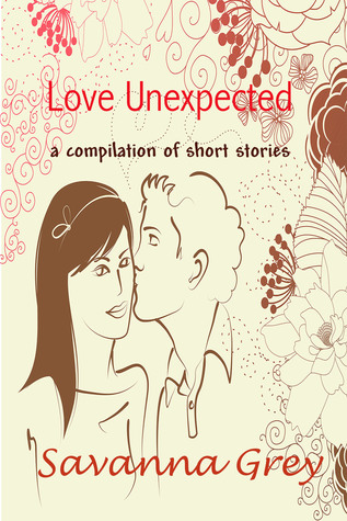 Full Download Love Unexpected: a compilation of short stories - Savanna Grey | PDF
