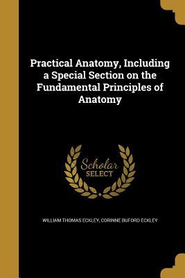 Download Practical Anatomy, Including a Special Section on the Fundamental Principles of Anatomy - William Thomas Eckley | PDF