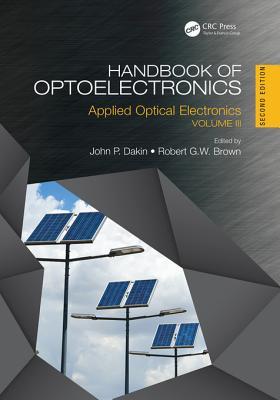 Read Online Handbook of Optoelectronics, Second Edition: Applied Optical Electronics (Volume Three) - John P Dakin | PDF