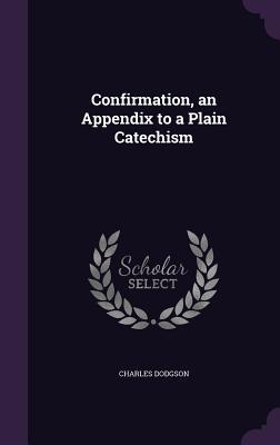 Download Confirmation, an Appendix to a Plain Catechism - Lewis Carroll file in ePub