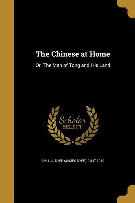 Read The Chinese at Home: Or, the Man of Tong and His Land - J. Dyer Ball file in ePub