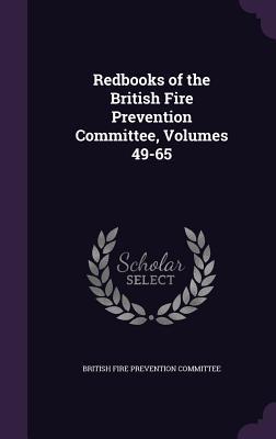 Read Online Redbooks of the British Fire Prevention Committee, Volumes 49-65 - British Fire Prevention Committee file in PDF