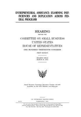 Full Download Entrepreneurial Assistance: Examining Inefficiencies and Duplication Across Federal Programs: Hearing Before the Committee on Small Business, United States, House of Representatives, One Hundred Thirteenth Congress, First Session, Hearing Held March 20 - U.S. Congress file in PDF
