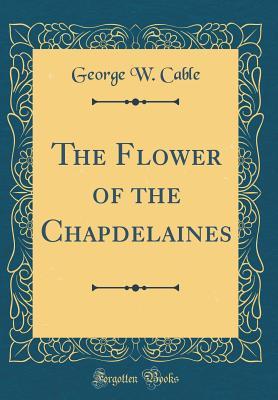 Download The Flower of the Chapdelaines (Classic Reprint) - George Washington Cable | PDF