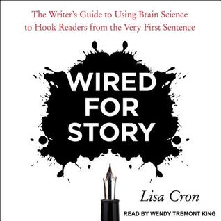 Read Wired for Story: The Writer's Guide to Using Brain Science to Hook Readers from the Very First Sentence - Lisa Cron | ePub