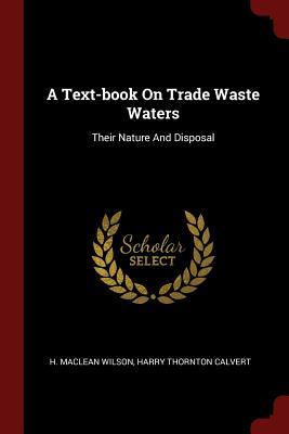Download A Text-Book on Trade Waste Waters: Their Nature and Disposal - H MacLean Wilson | ePub