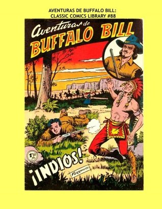 Read Aventruas De Buffalo Bill: Classic Comics Library #88: Great Spanish Language Comics - The Adventures of Buffalo Bill -- All Stories - No Ads - Spanish Language Books file in PDF