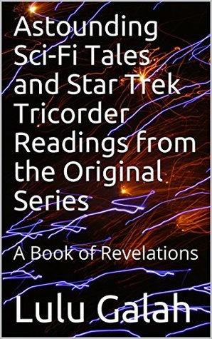 Download Astounding Sci-Fi Tales and Star Trek Tricorder Readings from the Original Series: A Book of Revelations - Lulu Galah file in ePub
