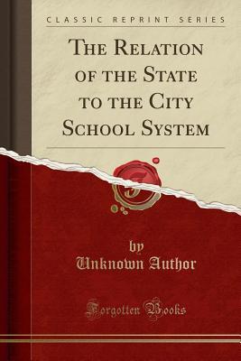 Full Download The Relation of the State to the City School System (Classic Reprint) - Unknown file in ePub