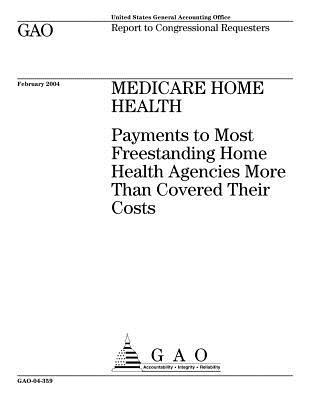 Read Online Medicare Home Health: Payments to Most Freestanding Home Health Agencies More Than Cover Their Costs - U.S. Government Accountability Office | ePub