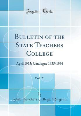 Download Bulletin of the State Teachers College, Vol. 21: April 1935; Catalogue 1935-1936 (Classic Reprint) - State Teachers College Virginia | PDF