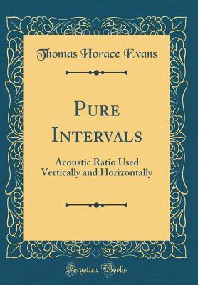 Full Download Pure Intervals: Acoustic Ratio Used Vertically and Horizontally (Classic Reprint) - Thomas Horace Evans file in PDF