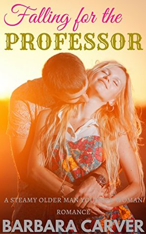 Download Falling for the Professor: A Steamy Older man younger woman Romance - Barbara Carver | ePub