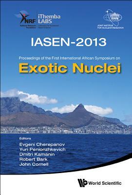 Read Exotic Nuclei: Iasen-2013 - Proceedings of the First International African Symposium - John Christopher Cornell | ePub