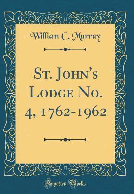 Download St. John's Lodge No. 4, 1762-1962 (Classic Reprint) - William C Murray file in PDF