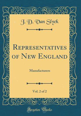 Read Online Representatives of New England, Vol. 2 of 2: Manufacturers (Classic Reprint) - J D Van Slyck | ePub