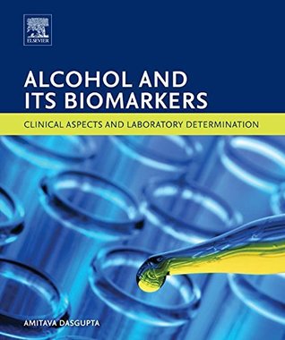 Full Download Alcohol and Its Biomarkers: Clinical Aspects and Laboratory Determination (Clinical Aspects and Laboratory Determination of Biomarkers) - Amitava Dasgupta | PDF