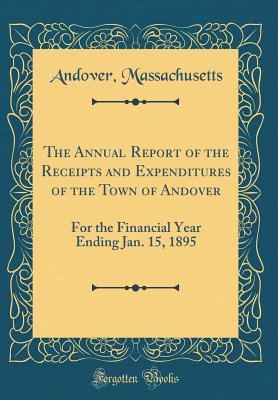 Read The Annual Report of the Receipts and Expenditures of the Town of Andover: For the Financial Year Ending Jan. 15, 1895 (Classic Reprint) - Andover Massachusetts file in ePub