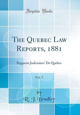 Read Online The Quebec Law Reports, 1881, Vol. 7: Rapports Judiciaires' de Qu�bec (Classic Reprint) - R J Bradley | PDF