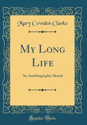 Full Download My Long Life: An Autobiographic Sketch (Classic Reprint) - Mary Cowden Clarke | ePub