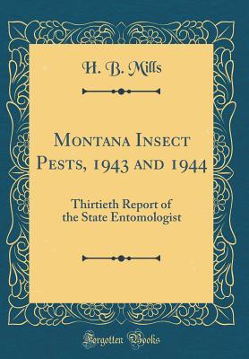 Full Download Montana Insect Pests, 1943 and 1944: Thirtieth Report of the State Entomologist (Classic Reprint) - H B Mills | ePub