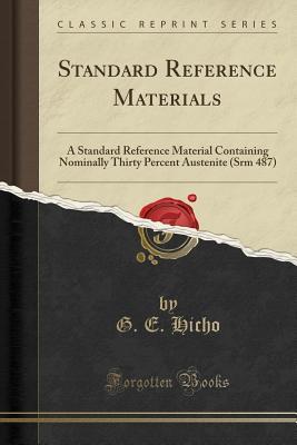Download Standard Reference Materials: A Standard Reference Material Containing Nominally Thirty Percent Austenite (Srm 487) (Classic Reprint) - G E Hicho file in ePub