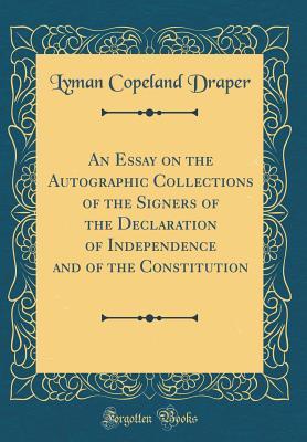 Download An Essay on the Autographic Collections of the Signers of the Declaration of Independence and of the Constitution (Classic Reprint) - Lyman Copeland Draper file in PDF