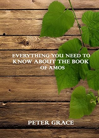 Read Everything you need to know about the Book of Amos - Peter Grace file in PDF