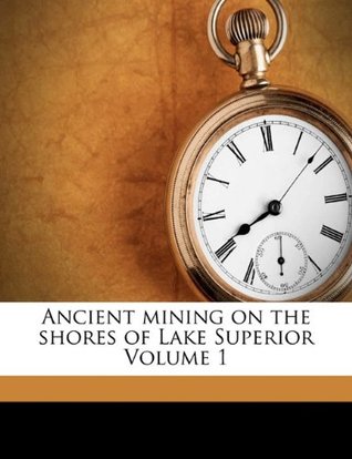 Full Download Ancient Mining on the Shores of Lake Superior Volume 1 - Whittlesey Charles 1808-1886 | PDF