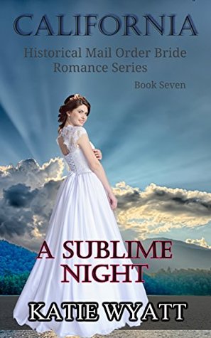 Read A Sublime Night (California Historical Mail Order Bride #7) - Katie Wyatt file in ePub