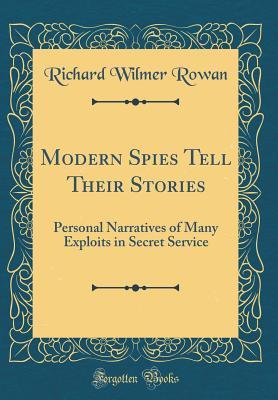 Read Modern Spies Tell Their Stories: Personal Narratives of Many Exploits in Secret Service (Classic Reprint) - Richard Wilmer Rowan | ePub