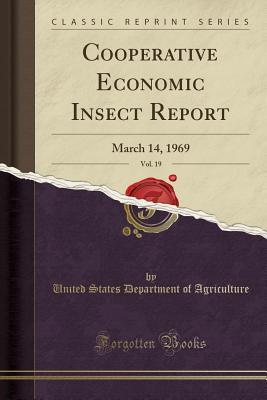 Full Download Cooperative Economic Insect Report, Vol. 19: March 14, 1969 (Classic Reprint) - U.S. Department of Agriculture file in ePub