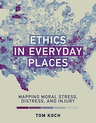 Download Ethics in Everyday Places: Mapping Moral Stress, Distress, and Injury - Tom Koch | PDF