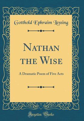 Download Nathan the Wise: A Dramatic Poem of Five Acts (Classic Reprint) - Gotthold Ephraim Lessing file in PDF