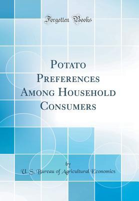 Read Potato Preferences Among Household Consumers (Classic Reprint) - U.S. Bureau of Agricultural Economics file in ePub